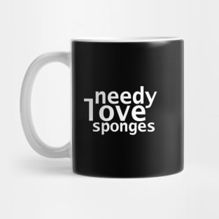 Needy Love Sponges Funny Succession Quotes Mug